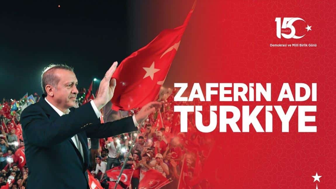 15 TEMMUZ DEMOKRASİ VE BİRLİK GÜNÜ ŞEHİDİNİ ANMA ETKİNLİKLERİ